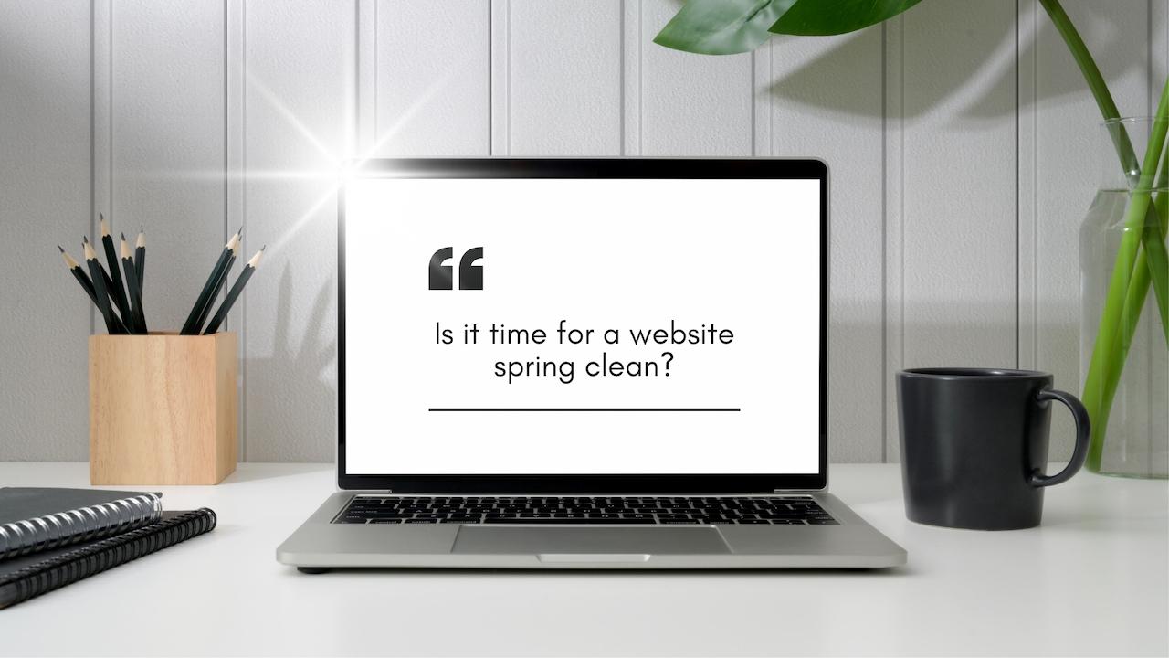 Is Your Website Looking a Little Dusty? Time for a Spring Clean!
